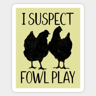 I Suspect Fowl Play, Funny Pun for Chicken Lovers Magnet